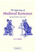 The Beginnings of Medieval Romance: Fact and Fiction, 1150 1220