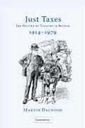 Just Taxes: The Politics of Taxation in Britain, 1914 1979