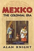 Mexico: Volume 2, the Colonial Era