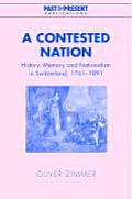 A Contested Nation: History, Memory and Nationalism in Switzerland, 1761-1891