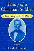 Diary of a Christian Soldier: Rufus Kinsley and the Civil War