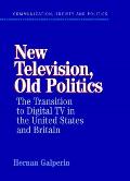 New Television, Old Politics: The Transition to Digital TV in the United States and Britain