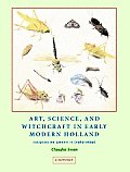Art, Science, and Witchcraft in Early Modern Holland: Jacques de Gheyn (1565-1629) (Cambridge Studies in Netherlandish Visual Culture)