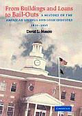 From Buildings and Loans to Bail-Outs: A History of the American Savings and Loan Industry, 1831-1995