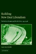 Building New Deal Liberalism: The Political Economy of Public Works, 1933-1956