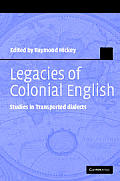 Legacies of Colonial English: Studies in Transported Dialects