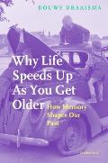 Why Life Speeds Up as You Get Older: How Memory Shapes Our Past