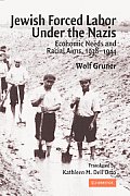 Jewish Forced Labor Under the Nazis: Economic Needs and Racial Aims, 1938-1944