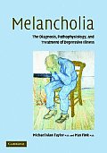 Melancholia: The Diagnosis, Pathophysiology and Treatment of Depressive Illness