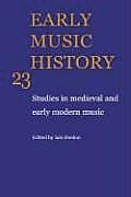Early Music History: Volume 23: Studies in Medieval and Early Modern Music