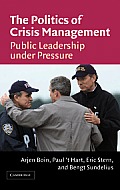 Politics of Crisis Management Public Leadership Under Pressure