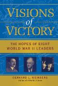 Visions of Victory: The Hopes of Eight World War II Leaders