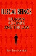 Illegal Beings Human Cloning & The Law