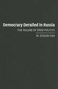 Democracy Derailed in Russia: The Failure of Open Politics