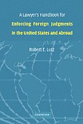 A Lawyer's Handbook for Enforcing Foreign Judgments in the United States and Abroad