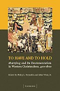 To Have and to Hold: Marrying and Its Documentation in Western Christendom, 400-1600