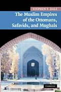 The Muslim Empires of the Ottomans, Safavids, and Mughals