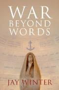 War Beyond Words: Languages of Remembrance from the Great War to the Present