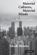 Material Cultures, Material Minds: The Impact of Things on Human Thought, Society, and Evolution