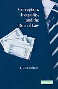 Corruption, Inequality, and the Rule of Law: The Bulging Pocket Makes the Easy Life