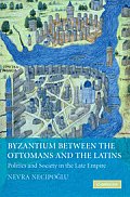 Byzantium Between the Ottomans and the Latins: Politics and Society in the Late Empire