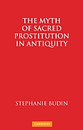 The Myth of Sacred Prostitution in Antiquity