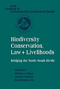 Biodiversity Conservation, Law and Livelihoods: Bridging the North-South Divide: Iucn Academy of Environmental Law Research Studies