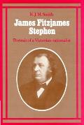 James Fitzjames Stephen: Portrait of a Victorian Rationalist