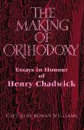 Making of Orthodoxy Essays in Honour of Henry Chadwick
