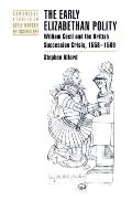 The Early Elizabethan Polity: William Cecil and the British Succession Crisis, 1558 1569