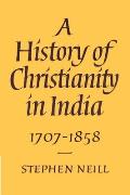 A History of Christianity in India: 1707 1858
