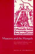 Muscovy and the Mongols: Cross-Cultural Influences on the Steppe Frontier, 1304-1589