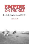 Empire on the Nile: The Anglo-Egyptian Sudan, 1898 1934