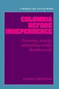 Colombia Before Independence: Economy, Society, and Politics Under Bourbon Rule