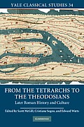 From the Tetrarchs to the Theodosians: Later Roman History and Culture, 284-450 Ce