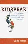 Kidspeak A Dictionary of Australian Childrens Words Expressions & Games