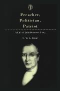 Preacher, Politician, Patriot: A Life of John Dunmore Lang