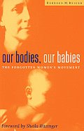 Our Bodies, Our Babies: The Forgotten Women's Movement