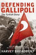 Defending Gallipoli: The Turkish Story