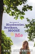 Secrets of Blueberries Brothers Moose & Me