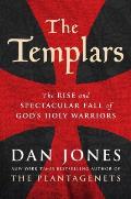 Templars The Rise & Spectacular Fall of Gods Holy Warriors