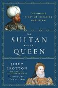 Sultan & the Queen The Untold Story of Elizabeth & Islam