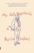 My Cat Yugoslavia A Novel