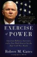 Exercise of Power American Failures Successes & a New Path Forward in the Post Cold War World