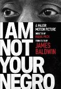 I Am Not Your Negro A Companion Edition to the Documentary Film Directed by Raoul Peck