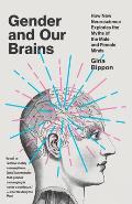 Gender & Our Brains How New Neuroscience Explodes the Myths of the Male & Female Minds