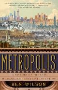 Metropolis A History of the City Humankinds Greatest Invention