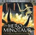 Hero & the Minotaur The Fantastic Adventures of Theseus