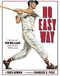 No Easy Way The Story Of Ted Williams & the Last .400 Season