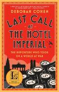 Last Call at the Hotel Imperial The Reporters Who Took On a World at War